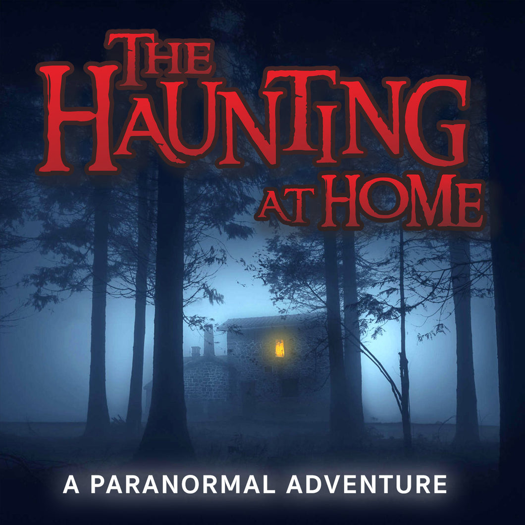 The Haunting at Home - A Paranormal Adventure